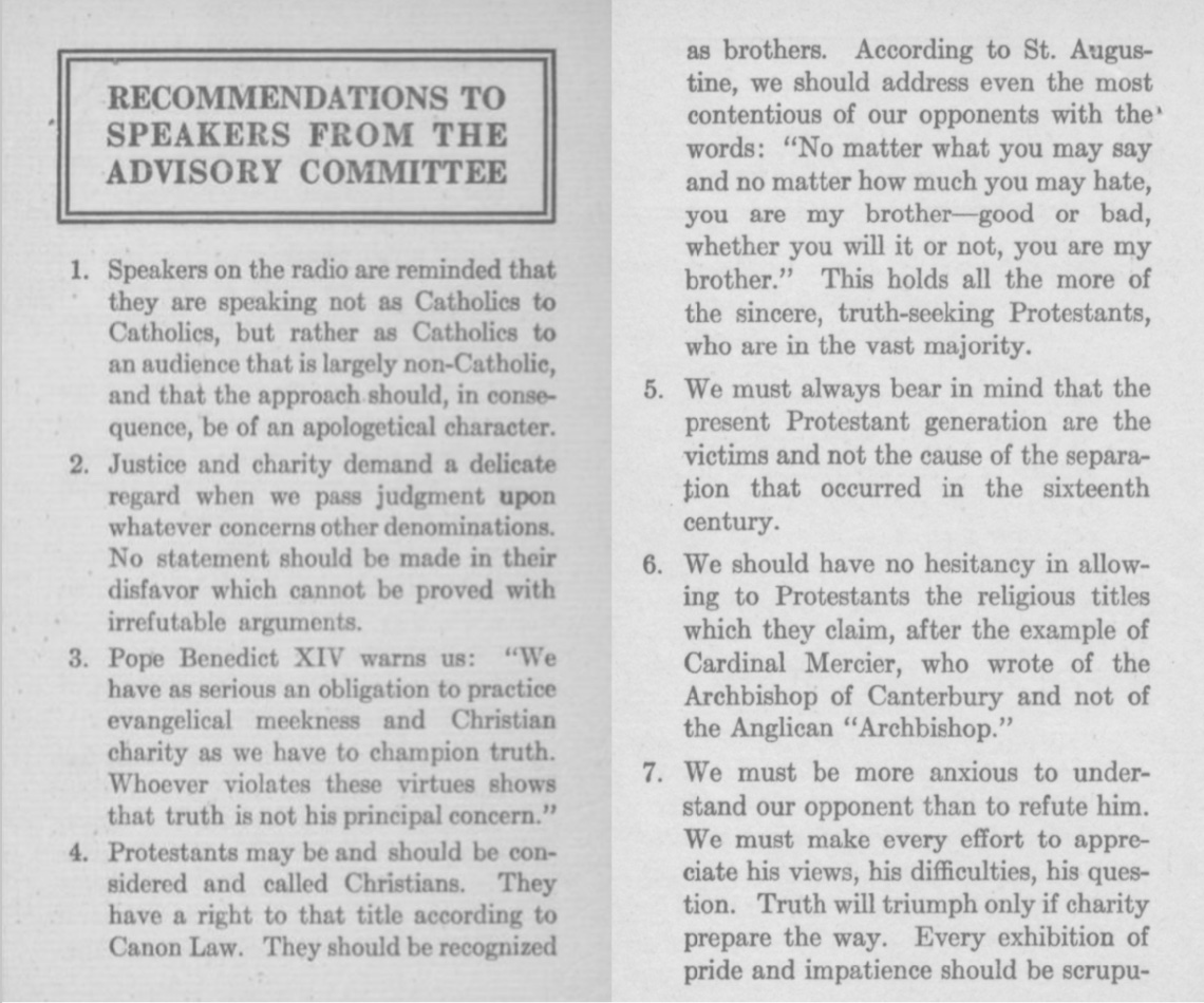 A black-and-white document titled “Recommendations to Speakers from the Advisory Committee” outlines seven guidelines for Catholic radio speakers. The recommendations urge speakers to adopt an apologetic tone when addressing a largely non-Catholic audience, to speak with justice and charity about other denominations, and to avoid unverifiable criticisms. It cites Pope Benedict XIV on the importance of evangelical meekness and Christian charity. Other points stress recognizing Protestants as Christians, addressing them as brothers, understanding their historical position as victims of past separations, and appreciating their religious titles. The final point emphasizes understanding and charitable dialogue over refutation.